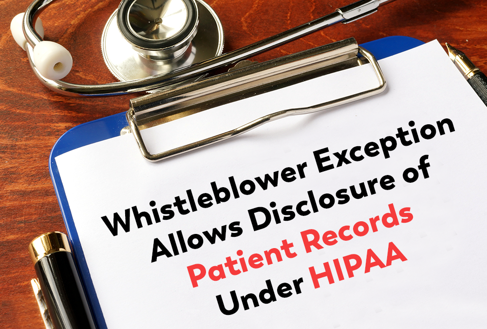 Whistleblower Exception Allows Disclosure of Patient Records Under HIPAA